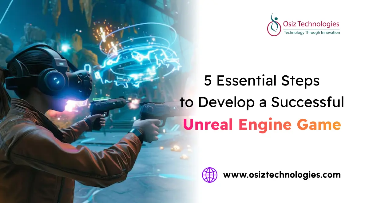 Essential Steps to Develop a Successful Unreal Engine Game Essential Steps to Develop a Successful Unreal Engine Game