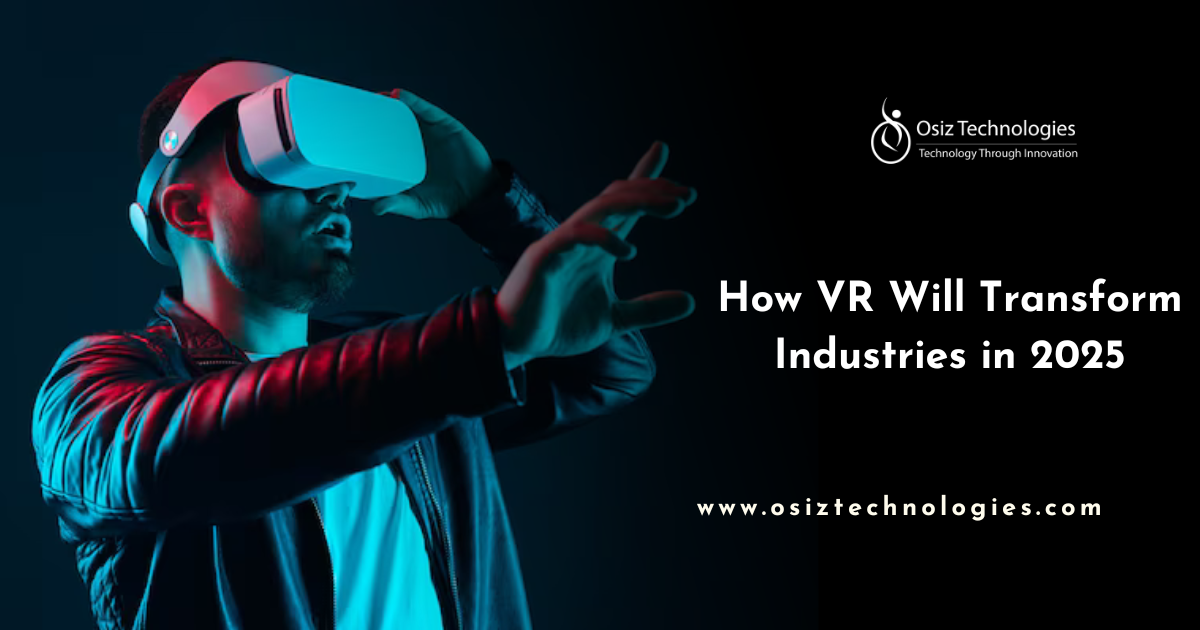 How VR Will Transform Industries in 2025: Top Trends How VR Will Transform Industries in 2025: Top Trends